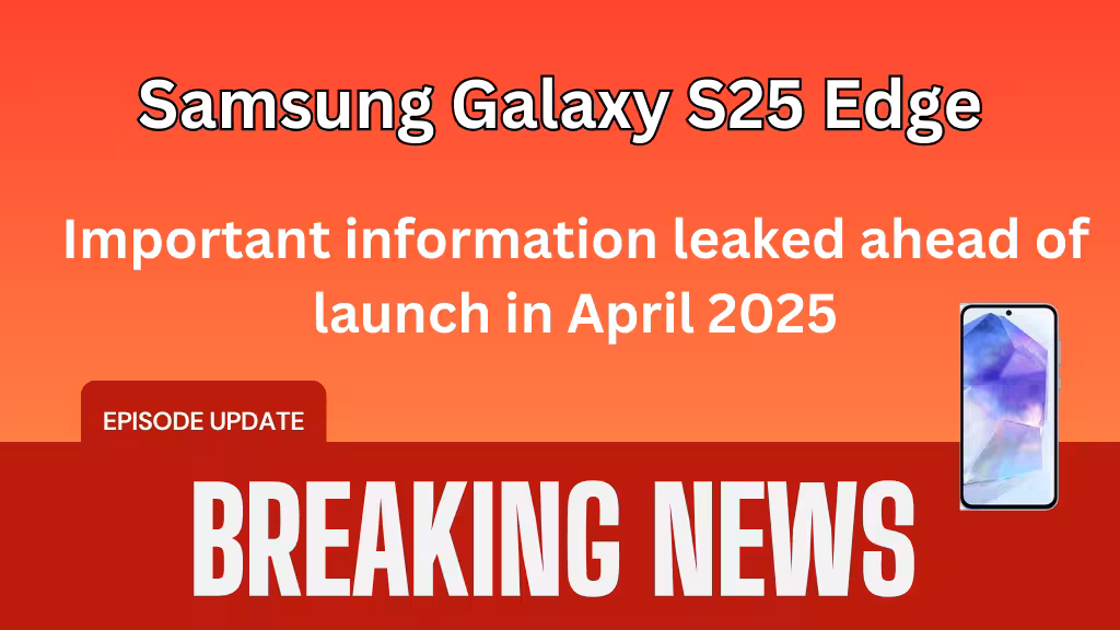 Samsung Galaxy S25 Edge: Important information leaked ahead of launch in April 2025 2 Samsung Galaxy S25 Edge