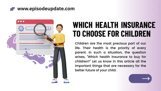 Which health insurance to choose for children 2 Which health insurance to choose for children