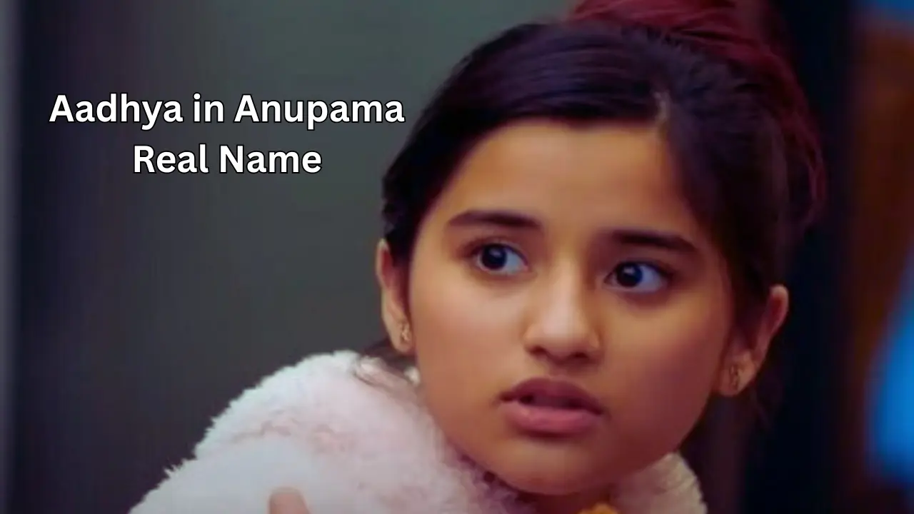 Aadhya in Anupama Real Name
