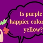 Is purple a happier color than yellow