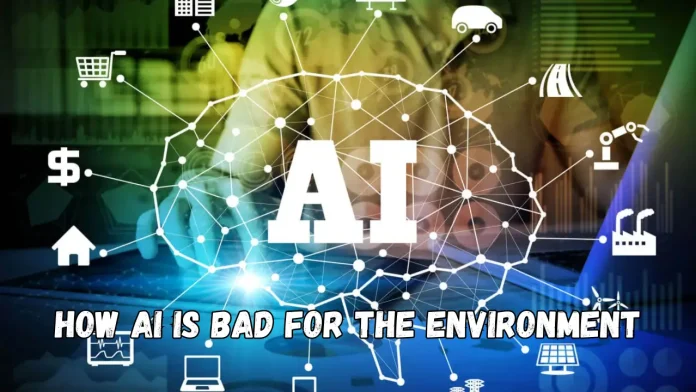 How AI is Bad for the Environment